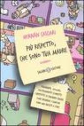 Più rispetto, che sono tua madre