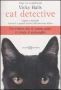 Cat detective. Capire e risolvere i piccoli e grandi misteri dell'universo felino