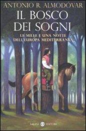 Il bosco dei sogni. Le mille e una notte dell'Europa mediterranea