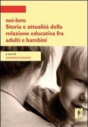 Noi-loro. Storia e attualità della relazione educativa fra adulti e bambini