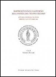 Rappresentanza e governo alla svolta del nuovo secolo. Atti del Convegno di studi (Firenze, 28-29 ottobre 2004)