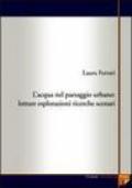 L'acqua nel paesaggio urbano. Letture, esplorazioni, ricerche, scenari