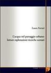 L'acqua nel paesaggio urbano. Letture, esplorazioni, ricerche, scenari