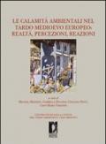 Le calamità ambientali nel tardo Medioevo europeo. Realtà, percezioni, reazioni