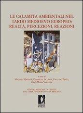 Le calamità ambientali nel tardo Medioevo europeo. Realtà, percezioni, reazioni