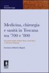 Medicina, chirurgia e sanità in Toscana tra '700 e '800. Gli archivi inediti di Pietro Betti, Carlo Burci e Vincenzo Chiarugi