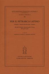 PER IL PETRARCA LATINO. OPERE E TRADUZIONI NEL TEMPO