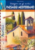 Dipingere con i colori acrilici. Paesaggi mediterranei. Ediz. illustrata