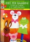 Idee per bambini con la carta e il cartoncino. Ediz. illustrata