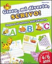 Gioco, mi diverto, scrivo! Imparo le lettere dell'alfabeto. Ediz. illustrata