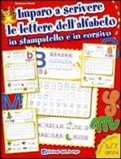 Imparo a scrivere le lettere dell'alfabeto in stampatello e in corsivo. Ediz. illustrata