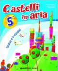 Castelli in aria. Sussidiario dei linguaggi. Per la 5ª classe elementare. Con e-book