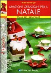 Magiche creazioni per il Natale. Ediz. illustrata