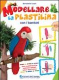 Modellare la plastilina con i bambini. Ediz. illustrata