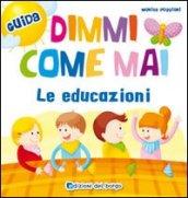 Dimmi come mai (le educazioni)