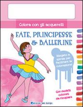 Colora con gli acquerelli fate, principesse e ballerine. Ediz. illustrata. Con gadget