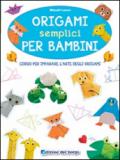 Origami semplici per bambini. Corso per imparare l'arte degli origami. Ediz. illustrata