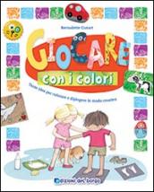 Giocare con i colori. Ediz. illustrata