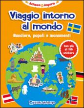 Viaggio intorno al mondo. Bandiere, popoli e monumenti. Con adesivi. Ediz. illustrata