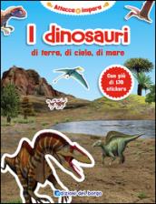 I dinosauri di terra, di cielo, di mare. Ediz. illustrata