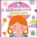 Le bambine disegnano. Ediz. illustrata