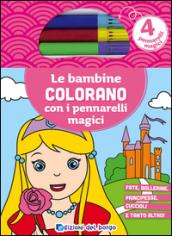 Le bambine colorano con i pennarelli magici. Fate, ballerine, principesse, cuccioli e tanto altro! Ediz. illustrata. Con gadget