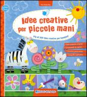 Idee creative per piccole mani. Più di 300 idee creative per bambini!