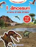 I dinosauri di terra, di cielo, di mare. Con adesivi