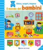 Il mondo dei bambini. Gioca, scopri, impara. Ediz. a colori