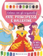 COLORA CON GLI ACQUERELLI FATE PRINCIPESSE E BALLERINE