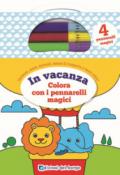 IN VACANZA - COLORA CON I PENNARELLI MAGICI. CON 4 PENNARELLI MAGICI