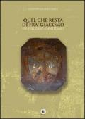 Quel che resta di fra' Giacomo. Un percorso identitario. Ediz. illustrata