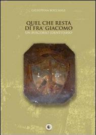 Quel che resta di fra' Giacomo. Un percorso identitario. Ediz. illustrata