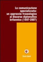 La comunicazione specializzata. Un approccio fraseologico al discorso diplomatico britannico (1997-2007)