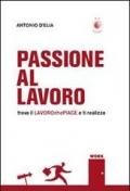 Passione al lavoro: trova il lavorochepiace e ti realizza