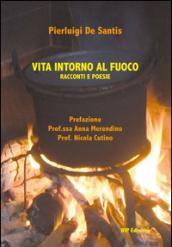 Vita intorno al fuoco. Racconti e poesie