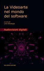 La videoarte nel mondo del software. Con DVD