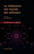 La videoarte nel mondo del software. Ediz. illustrata. Con DVD