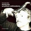 Mauro Rea. Un pittore antimoderno. Catalogo della mostra (Campobasso, 31 marzo-14 aprile 2012). Con DVD