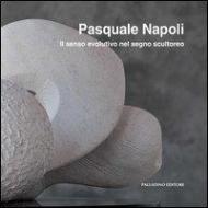 Pasquale Napoli. Il senso evolutivo nel segno scultoreo