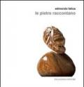 Edmondo Fatica. Le pietre raccontano. Ediz. illustrata