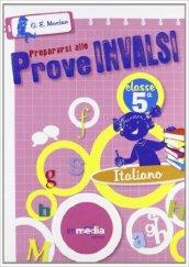 Prepararsi alle prove INVALSI. Italiano CL5. Per la Scuole elementare