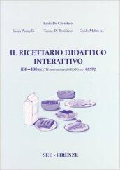 Ricettario didattico interattivo. 100 più 100 ricette per conciliare il giusto con il gusto