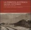 La ferrovia austriaca Sacile-Vittorio Veneto dicembre 1917-ottobre 1918 e le altre occasioni perdute. Ediz. illustrata