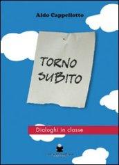 Torno subito. Dialoghi in classe. Un insegnante di religione in dialogo con i suoi ragazzi