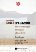 Il botanico Carlo Spegazzini della scuola enologica di Conegliano al nuovo mondo. Atti del convegno