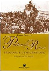 Partenze e ritorni. Fregona e l'emigrazione. Nostre storie nel mondo