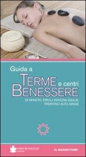 Guida a terme e centri benessere di Veneto, Friuli Venezia Giulia, Trentino Alto Adige