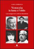 Venezia la fama e l'oblio. I personaggi che la città ha dimenticato