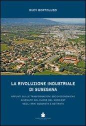 La rivoluzione industriale di Susegana. Appunti sulle trasformazioni socio-economiche avvenute nel cuore del nord-est negli anni sessanta e settanta